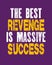 Inspiring motivation quote with text The Best Revenge Is Massive Success. Vector typography poster and t-shirt design concept