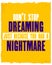 Inspiring motivation quote with text Do Not Stop Dreaming Just Because You Had a Nightmare. Vector typography poster and t-shirt