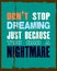 Inspiring motivation quote with text Do Not Stop Dreaming Just Because You Have a Nightmare. Vector typography poster and t-shirt