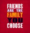 Inspiring motivation quote with text Friends Are The Family You Choose. Vector typography poster and t-shirt design. Vintage card