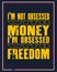 Inspiring motivation quote with text I Am Not Obsessed With Money I Am Obsessed With Freedom. Vector typography poster and t-shirt