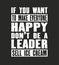 Inspiring motivation quote with text If You Want To Make Eeryone Happy Do Not Be a Leader Sell Ice Cream. Vector typography poster