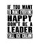 Inspiring motivation quote with text If You Want To Make Eeryone Happy Do Not Be a Leader Sell Ice Cream. Vector typography poster