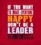 Inspiring motivation quote with text If You Want To Make Eeryone Happy Do Not Be a Leader Sell Ice Cream. Vector typography poster