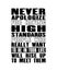 Inspiring motivation quote with text Never Apologize For Having High Standarts People Who Really Want To Be In Your Life Will Rise