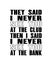 Inspiring motivation quote with text They Said I Never See You At The Club Then I Said I Never See You At The Bank. Vector