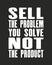 Inspiring motivation quote with text Sell The Problem You Solve Not The Product. Vector typography poster