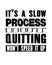 Inspiring motivation quote with text It Is a Slow Process But Quitting Will Not Speed It Up. Vector typography poster