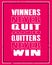 Inspiring motivation quote with text Winners Never Quit And Quitters Never Win. Vector typography poster and t-shirt