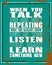 Inspiring motivation quote with text When You Talk You Are Only Repeating What You Already Know But If You Listen You May Learn