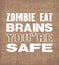 Inspiring motivation quote with text Zombie Eat Brains You Are Safe. Vector typography poster and t-shirt design