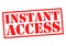 INSTANT ACCESS