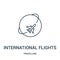 international flights icon vector from travelling collection. Thin line international flights outline icon vector illustration.