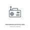 International journal by radio outline vector icon. Thin line black international journal by radio icon, flat vector simple