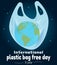 International plastic bag free day. Earth in plastic bag on cosmic background. Vector banner