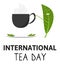 International Tea Day Celebration World on 15th december. Postcard. Leaf with smile drink Cup of tea, saucer plate and tea leaves