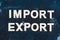 International trade concept, close-up of Import Export text