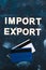 International trade concept, Import Export text next to payment cards