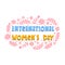 International women`s day. hand drawing lettering, decor elements. Colorful festive  vector illustration, flat style. typographic