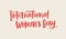 International Women s Day horizontal banner template with lettering handwritten with calligraphic font on light