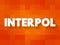 Interpol - international organization that facilitates worldwide police cooperation and crime control, text concept background