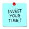 Invest your time!