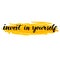 Invest in yourself. Inspire quote handwritten