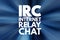 IRC - Internet Relay Chat acronym, technology concept background