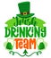 Irish Drinking Team - funny St Patrick`s Day