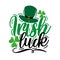 Irish Luck - funny slogan for Saint Patrick`s Day