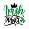 Irish Prince - funny slogan for Saint Patrick`s Day.