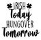 Irish Today Hungover Tomorrow 2