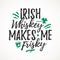 Irish Whiskey Makes Me Frisky