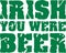 Irish you were beer grunge text