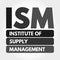 ISM - Institute of Supply Management acronym