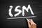 ISM Institute of Supply Management - provides certification, development, education, and research for individuals and corporations