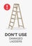 Isolated broken ladder. Don`t use damaged ladder warning poster design.