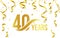 Isolated golden color number 40 with word years icon on white background with falling gold confetti and ribbons, 40th