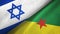 Israel and French Guiana two flags textile cloth, fabric texture