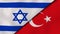 Israel Turkey national flags. News, reportage, business background. 3D illustration