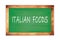 ITALIAN  FOODS text written on green school board