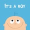 Its a boy. Baby shower greeting card. Kid face looking up. Cute cartoon character. Funny head with hair, eyes, nose, smiling mouth