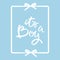 Its a boy. ribbon hand lettering with frame and bows. White calligraphy isolated on pastel blue