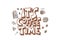 Its coffee time phrase. Hand drawn message.