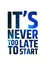 Its never too late to start. Motivational