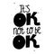 Its ok not to be ok. Mental Health. Motivational and Inspirational quote. Positive thoughts lettering. Psychology calligraphy.