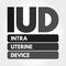 IUD - Intra Uterine Device acronym concept