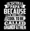 iâ€™m called papa because iâ€™m way too cool to be called grandfather typography vintage style lettering design