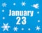 January 23rd. Winter blue background with snowflakes, angel and a calendar date. Day 23 of month.
