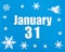 January 31st. Winter blue background with snowflakes, angel and a calendar date. Day 31 of month.
